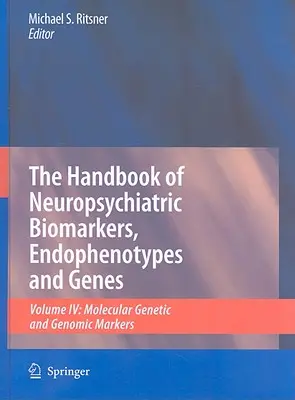 Das Handbuch der neuropsychiatrischen Biomarker, Endophänotypen und Gene, Band 4: Molekulargenetische und genomische Marker - The Handbook of Neuropsychiatric Biomarkers, Endophenotypes and Genes, Volume 4: Molecular Genetic and Genomic Markers