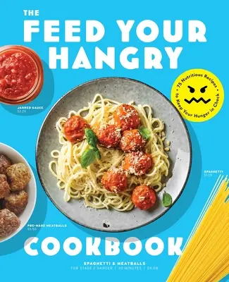 Feed Your Hangry: 75 nahrhafte Rezepte, um den Hunger in Schach zu halten - Feed Your Hangry: 75 Nutritious Recipes to Keep Your Hunger in Check