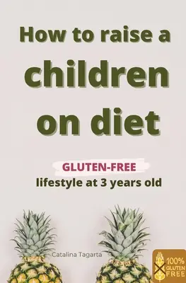 Wie man Kinder mit einer Diät erzieht: Glutenfreier Lebensstil im Alter von 3 Jahren: Erfahren Sie, wie Sie Ihrem Kind die Bedeutung einer gesunden Ernährung beibringen können und wie es - How to raise a children on diet: Gluten-free lifestyle at 3 years old: Learn how to teach your child the importance of a healthy eating plan and how t