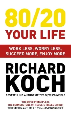 80/20 Ihr Leben: Weniger arbeiten, sich weniger sorgen, mehr Erfolg haben, mehr genießen - 80/20 Your Life: Work Less, Worry Less, Succeed More, Enjoy More