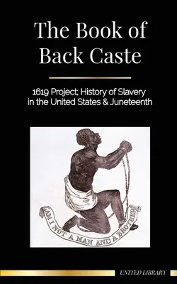 Das Buch der schwarzen Kaste: Projekt 1619; Geschichte der Sklaverei in den Vereinigten Staaten und Juneteenth - The Book of Black Caste: 1619 Project; History of Slavery in the United States & Juneteenth