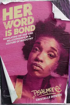 Her Word Is Bond: Hip Hop und Beziehungen in einer Kultur der Misogynie - Her Word Is Bond: Navigating Hip Hop and Relationships in a Culture of Misogyny