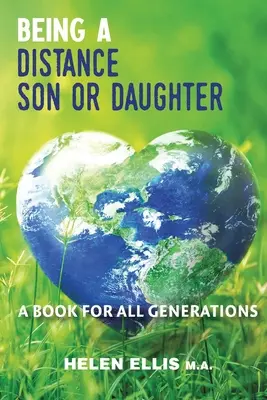 Ein Sohn oder eine Tochter aus der Ferne sein: Ein Buch für ALLE Generationen - Being a Distance Son or Daughter: A Book for ALL Generations