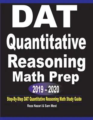 DAT Quantitative Reasoning Math Prep 2019 - 2020: Schritt-für-Schritt DAT Quantitative Reasoning Math Study Guide - DAT Quantitative Reasoning Math Prep 2019 - 2020: Step-By-Step DAT Quantitative Reasoning Math Study Guide