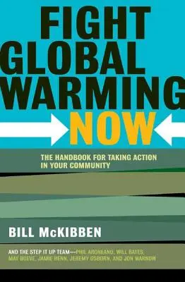 Jetzt die globale Erwärmung bekämpfen: Das Handbuch zum Handeln in Ihrer Gemeinde - Fight Global Warming Now: The Handbook for Taking Action in Your Community