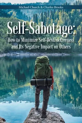 Selbstsabotage: Wie man Selbstzerstörung und ihre negativen Auswirkungen auf andere minimiert - Self-Sabotage: How to Minimize Self-Destructiveness and Its Negative Impact on Others