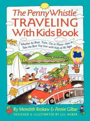 Penny Whistle Buch über das Reisen mit Kindern: Ob mit dem Schiff, dem Zug, dem Auto oder dem Flugzeug ... Wie man die beste Reise aller Zeiten mit Kindern macht - Penny Whistle Traveling-With-Kids Book: Whether by Boat, Train, Car, or Plane...How to Take the Best Trip Ever with Kids