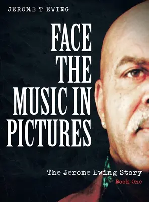 Der Musik ins Auge sehen in Bildern: Die Jerome-Ewing-Geschichte, Buch 1 - Face the Music in Pictures: The Jerome Ewing Story, Book 1