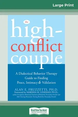 Das konfliktträchtige Paar: Dialektisch-Behaviorale Therapie - Leitfaden für Frieden, Intimität und Validierung (16pt Large Print Edition) - The High-Conflict Couple: Dialectical Behavior Therapy Guide to Finding Peace, Intimacy (16pt Large Print Edition)