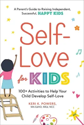 Selbstliebe für Kinder: 100+ Aktivitäten, die Ihrem Kind helfen, Selbstliebe zu entwickeln - Self-Love for Kids: 100+ Activities to Help Your Child Develop Self-Love