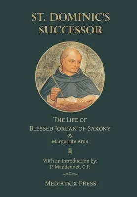 Der Nachfolger des hl. Dominikus: Das Leben des seligen Jordan von Sachsen - St. Dominic's Successor: The Life of Blessed Jordan of Saxony