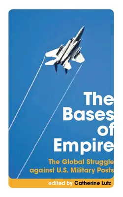 Die Basen des Imperiums: Der globale Kampf gegen US-Militärposten - The Bases of Empire: The Global Struggle Against U.S. Military Posts