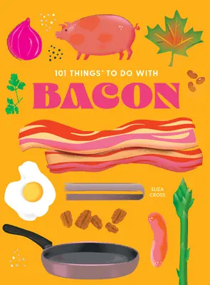 101 Dinge, die man mit Speck machen kann, neue Ausgabe - 101 Things to Do with Bacon, New Edition