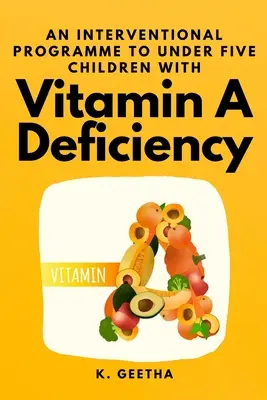 Ein Interventionsprogramm für Kinder unter fünf Jahren mit Vitamin-A-Mangel - An Interventional Programme to Under Five Children With Vitamin A Deficiency