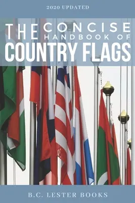 The Concise Handbook of Country Flags: Ein A-Z Führer der Länder der Welt und ihrer Flaggen. - The Concise Handbook of Country Flags: An A-Z guide of countries of the world and their flags.