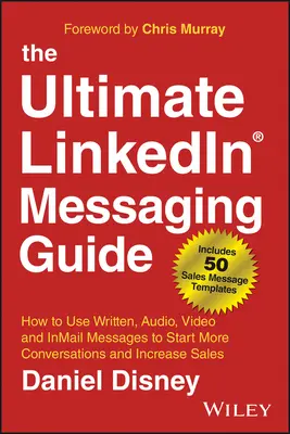 Der ultimative Leitfaden für Linkedin-Messaging: Wie Sie schriftliche, Audio-, Video- und Inmail-Nachrichten verwenden, um mehr Gespräche zu beginnen und den Umsatz zu steigern - The Ultimate Linkedin Messaging Guide: How to Use Written, Audio, Video and Inmail Messages to Start More Conversations and Increase Sales