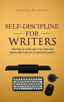 Selbst-Disziplin für Schriftsteller: Schreiben ist schwer, aber auch Sie können regelmäßig Bücher schreiben und veröffentlichen - Self-Discipline for Writers: Writing Is Hard, But You Too Can Write and Publish Books Regularly