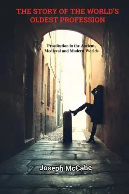 Die Geschichte des ältesten Berufs der Welt: Prostitution in der antiken, mittelalterlichen und modernen Welt - The Story of the World's Oldest Profession: Prostitution in the Ancient, Medieval and Modern Worlds