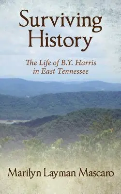 Geschichte überleben: Das Leben von B.Y. Harris in Ost-Tennessee - Surviving History: The Life of B.Y. Harris in East Tennessee