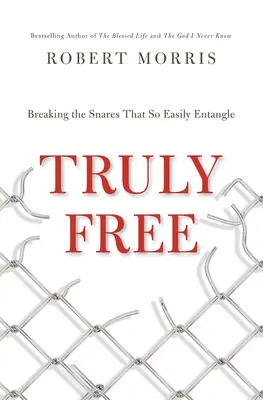 Wahrhaftig frei: Die Schlingen durchbrechen, die so leicht verstricken - Truly Free: Breaking the Snares That So Easily Entangle