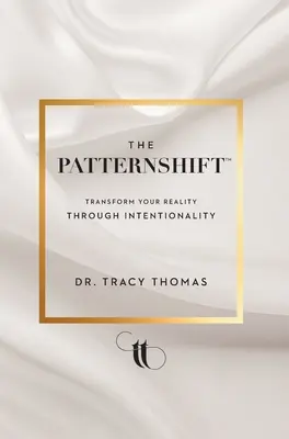 Der PatternShift (TM): Transformieren Sie Ihre Realität durch Intentionalität - The PatternShift (TM): Transform Your Reality Through Intentionality