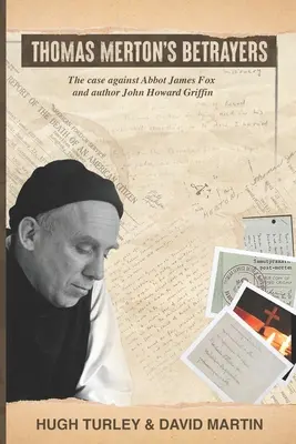 Die Verräter von Thomas Merton: Der Fall gegen Abt James Fox und Autor John Howard Griffin - Thomas Merton's Betrayers: The case against Abbot James Fox and author John Howard Griffin