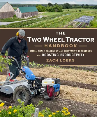 Das Handbuch für Zweiradtraktoren: Kleingeräte und innovative Techniken zur Steigerung der Produktivität - The Two-Wheel Tractor Handbook: Small-Scale Equipment and Innovative Techniques for Boosting Productivity