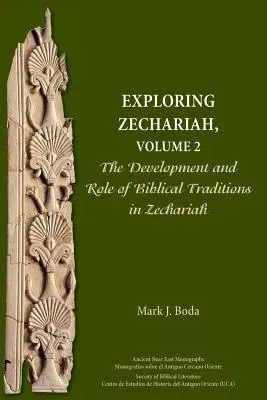 Sacharja erforschen, Band 2: Die Entwicklung und Rolle der biblischen Traditionen in Sacharja - Exploring Zechariah, Volume 2: The Development and Role of Biblical Traditions in Zechariah