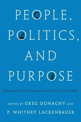 Menschen, Politik und Ziele: Biographie und politische Geschichte Kanadas - People, Politics, and Purpose: Biography and Canadian Political History