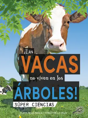 Las Vacas No Viven En Los rboles!: Kühe leben nicht auf Bäumen! - Las Vacas No Viven En Los rboles!: Cows Don't Live in Trees!