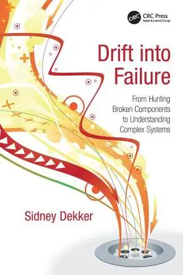 Abdriften ins Versagen: Von der Jagd nach defekten Komponenten zum Verständnis komplexer Systeme - Drift into Failure: From Hunting Broken Components to Understanding Complex Systems