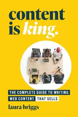 Inhalt ist König: Der komplette Leitfaden zum Schreiben von Webseiteninhalten, die sich verkaufen - Content Is King: The Complete Guide to Writing Website Content That Sells