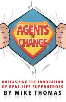 Agenten des Wandels: Entfesseln Sie die Innovationskraft echter Superhelden - Agents of Change: Unleashing the Innovation of Real-Life Superheroes