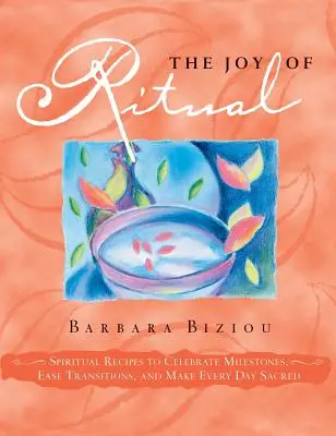 Die Freude am Ritual: Spirituelle Rezepte zum Feiern von Meilensteinen, zur Erleichterung von Übergängen und zur Heiligung jedes Tages - The Joy of Ritual: Spiritual Recipies to Celebrate Milestones, Ease Transitions, and Make Every Day Sacred