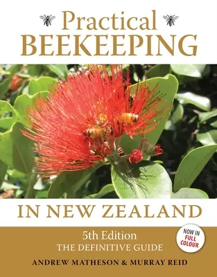 Praktische Imkerei in Neuseeland: 5. Auflage: Der endgültige Leitfaden - Practical Beekeeping in New Zealand: 5th Edition: The Definitive Guide