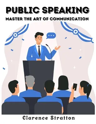 Öffentliches Reden: Meistern Sie die Kunst der Kommunikation - Public Speaking: Master the Art of Communication