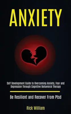 Ängste: Leitfaden zur Selbstentwicklung zur Überwindung von Angst, Furcht und Depression durch kognitive Verhaltenstherapie (Be Resilient a - Anxiety: Self Development Guide to Overcoming Anxiety, Fear and Depression Through Cognitive Behavioral Therapy (Be Resilient a