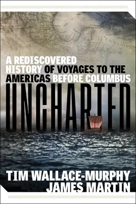 Unerforscht: Eine wiederentdeckte Geschichte der Reisen nach Amerika vor Kolumbus - Uncharted: A Rediscovered History of Voyages to the Americas Before Columbus