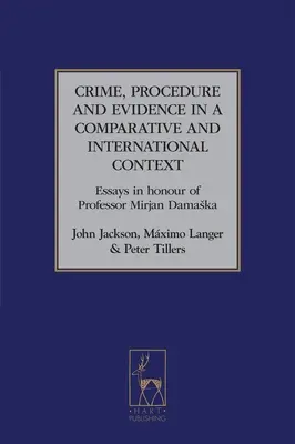 Verbrechen, Verfahren und Beweise im vergleichenden und internationalen Kontext: Aufsätze zu Ehren von Professor Mirjan Damaska - Crime, Procedure and Evidence in a Comparative and International Context: Essays in Honour of Professor Mirjan Damaska