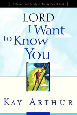 Herr, ich möchte dich kennenlernen: Eine Andachtsstudie über die Namen Gottes - Lord, I Want to Know You: A Devotional Study on the Names of God