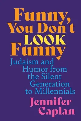 Funny, You Don't Look Funny: Judentum und Humor von der stillen Generation bis zur Generation der Millennials - Funny, You Don't Look Funny: Judaism and Humor from the Silent Generation to Millennials