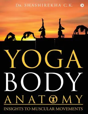 Yoga Body Anatomy: Einblicke in die Muskelbewegungen - Yoga Body Anatomy: Insights to Muscular Movements