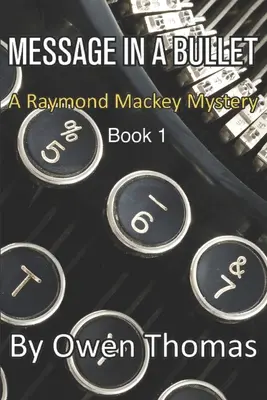 Eine Nachricht in einer Kugel: Ein Raymond Mackey-Krimi - Buch 1 - Message in a Bullet: A Raymond Mackey Mystery - Book 1
