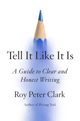 Tell It Like It Is: Ein Leitfaden für klares und ehrliches Schreiben - Tell It Like It Is: A Guide to Clear and Honest Writing