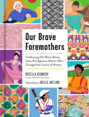 Unsere tapferen Vormütter: Ein Fest für 100 schwarze, braune, asiatische und indigene Frauen, die den Lauf der Geschichte veränderten - Our Brave Foremothers: Celebrating 100 Black, Brown, Asian, and Indigenous Women Who Changed the Course of History