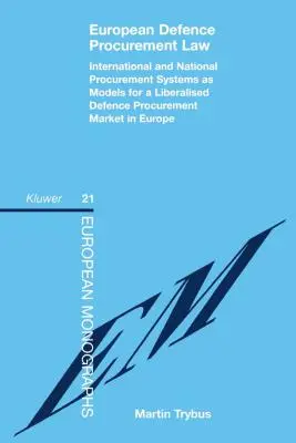 Europäisches Verteidigungsbeschaffungsrecht: Internationale und nationale Beschaffungssysteme als Modelle für einen liberalisierten Rüstungsbeschaffungsmarkt in Europa - European Defence Procurement Law: International and National Procurement Systems as Models for a Liberalised Defence Procurement Market in Europe