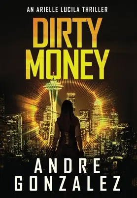 Schmutziges Geld (Ein Arielle Lucila Mystery Thriller) - Dirty Money (An Arielle Lucila Mystery Thriller)
