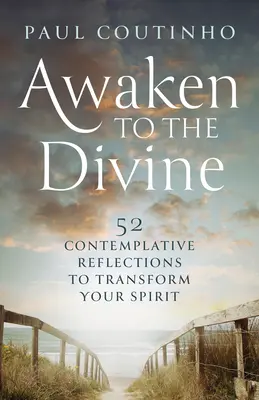 Erwachen Sie zum Göttlichen: 52 kontemplative Überlegungen zur Transformation Ihres Geistes - Awaken to the Divine: 52 Contemplative Reflections to Transform Your Spirit