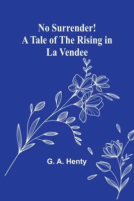 Keine Kapitulation! Eine Geschichte des Aufstands in La Vendee - No Surrender! A Tale of the Rising in La Vendee