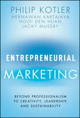 Unternehmerisches Marketing: Jenseits von Professionalität zu Kreativität, Führung und Nachhaltigkeit - Entrepreneurial Marketing: Beyond Professionalism to Creativity, Leadership, and Sustainability